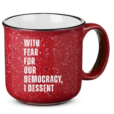 With Fear For Our Democracy I Dissent Quote 15oz Campfire Ceramic Mug
