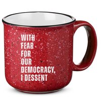 With Fear For Our Democracy I Dissent Quote 15oz Campfire Ceramic Mug