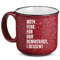 With Fear For Our Democracy I Dissent Quote 15oz Campfire Ceramic Mug