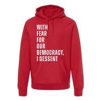 With Fear For Our Democracy I Dissent Quote Premium Hoodie