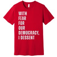 With Fear For Our Democracy I Dissent Quote Premium T-Shirt