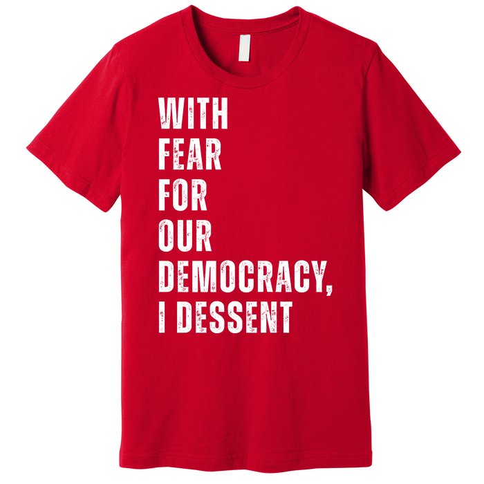 With Fear For Our Democracy I Dissent Quote Premium T-Shirt