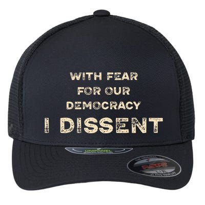 With Fear For Our Democracy I Dissent Flexfit Unipanel Trucker Cap