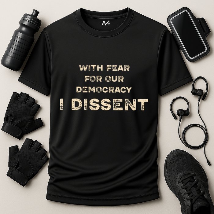 With Fear For Our Democracy I Dissent Performance Shirt
