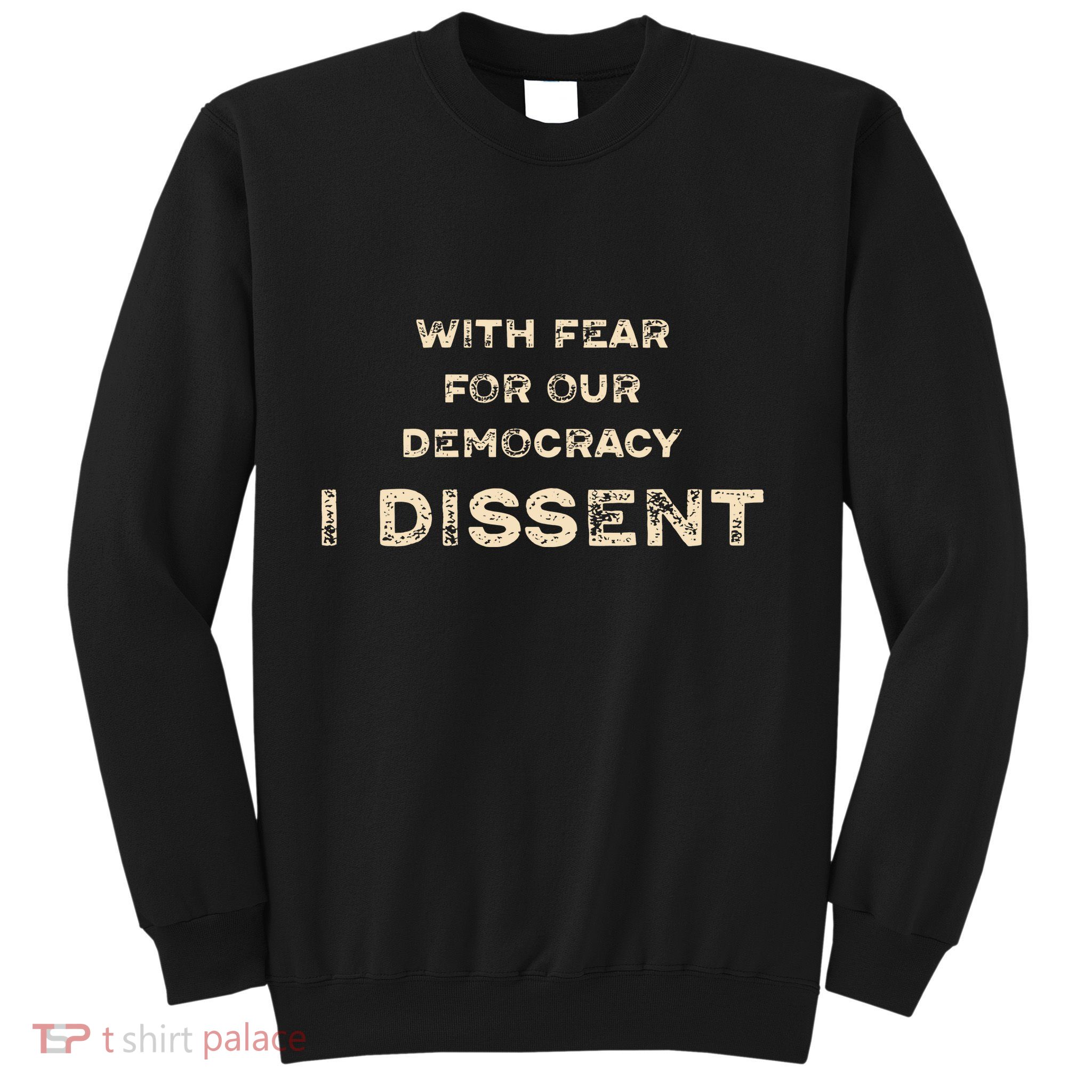 With Fear For Our Democracy I Dissent Sweatshirt