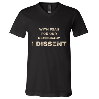With Fear For Our Democracy I Dissent V-Neck T-Shirt