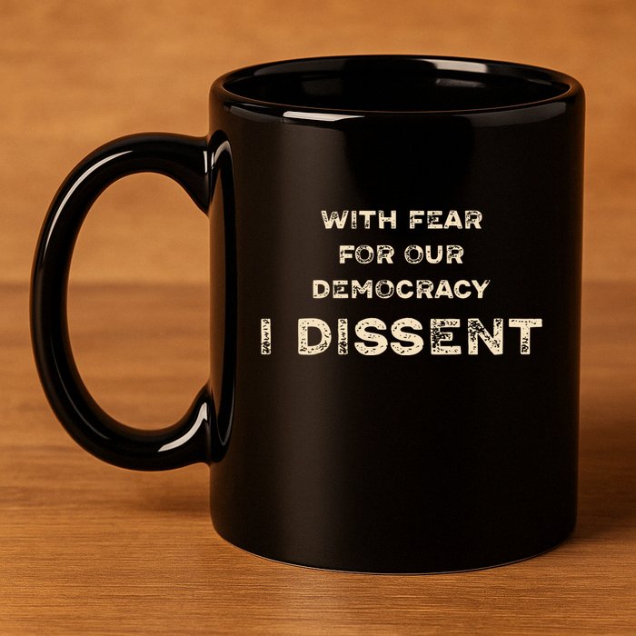 With Fear For Our Democracy I Dissent 11oz C Handle Ceramic Mug