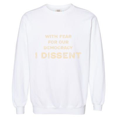 With Fear For Our Democracy I Dissent Garment-Dyed Sweatshirt