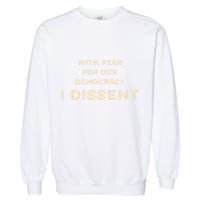 With Fear For Our Democracy I Dissent Garment-Dyed Sweatshirt