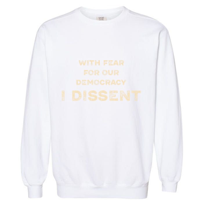 With Fear For Our Democracy I Dissent Garment-Dyed Sweatshirt
