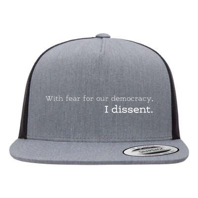 With Fear For Our Democracy I Dissent Flat Bill Trucker Hat