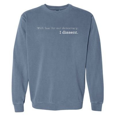 With Fear For Our Democracy I Dissent Garment-Dyed Sweatshirt