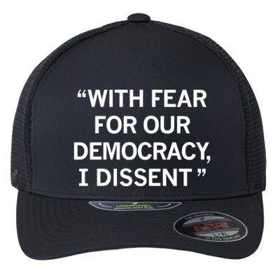 With Fear For Our Democracy I Dissent Flexfit Unipanel Trucker Cap