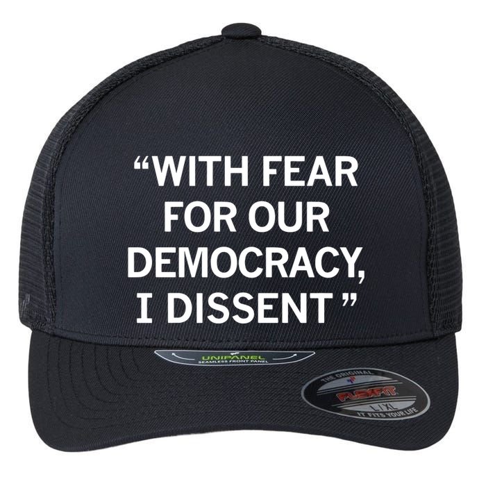With Fear For Our Democracy I Dissent Flexfit Unipanel Trucker Cap