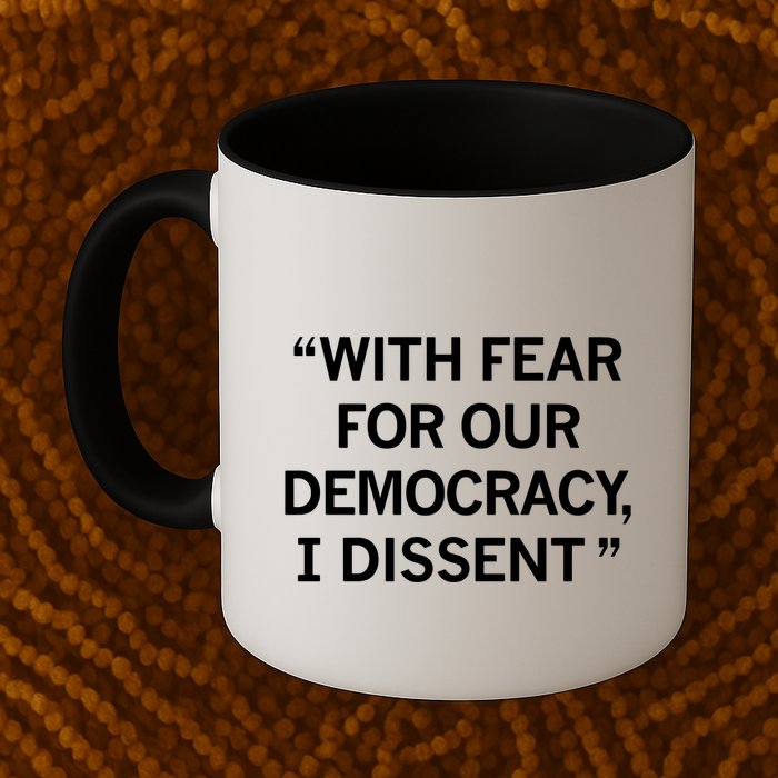 With Fear For Our Democracy I Dissent Mug