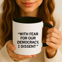 With Fear For Our Democracy I Dissent Mug