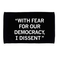With Fear For Our Democracy I Dissent Microfiber Hand Towel