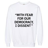 With Fear For Our Democracy I Dissent Garment-Dyed Sweatshirt
