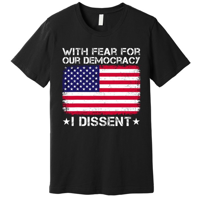 With Fear For Our Democracy I Dissent Premium T-Shirt