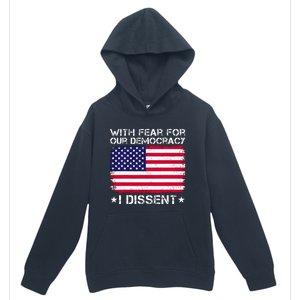 With Fear For Our Democracy I Dissent Urban Pullover Hoodie