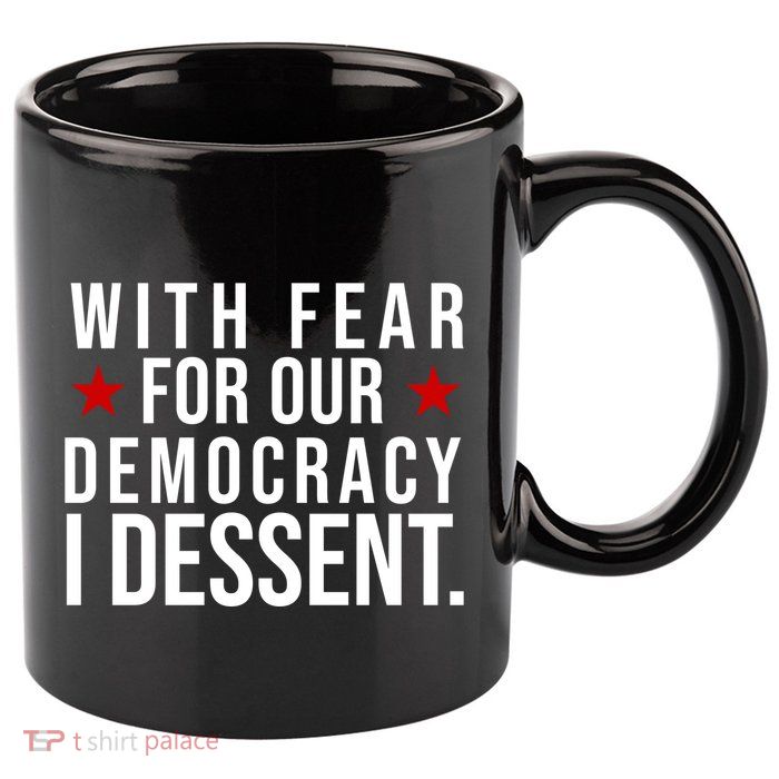 With Fear For Our Democracy I Dessent 11oz C Handle Ceramic Mug
