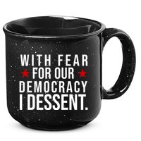 With Fear For Our Democracy I Dessent 15oz Campfire Ceramic Mug