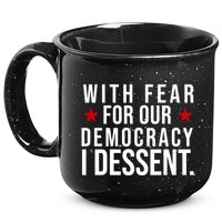 With Fear For Our Democracy I Dessent 15oz Campfire Ceramic Mug