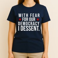 With Fear For Our Democracy I Dessent T-Shirt