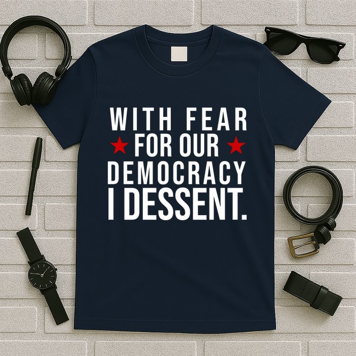 With Fear For Our Democracy I Dessent T-Shirt