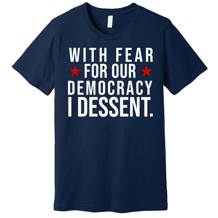 With Fear For Our Democracy I Dessent Premium T-Shirt