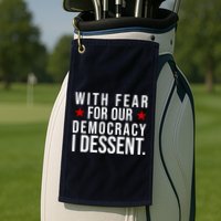 With Fear For Our Democracy I Dessent Golf Towel
