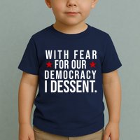 With Fear For Our Democracy I Dessent Toddler T-Shirt