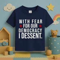 With Fear For Our Democracy I Dessent Toddler T-Shirt