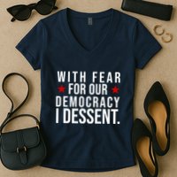 With Fear For Our Democracy I Dessent Women's V-Neck T-Shirt