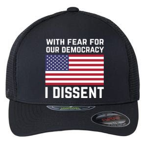 With Fear For Our Democracy I Dissent Flexfit Unipanel Trucker Cap