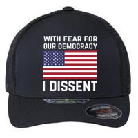 With Fear For Our Democracy I Dissent Flexfit Unipanel Trucker Cap