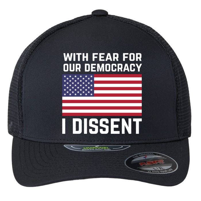 With Fear For Our Democracy I Dissent Flexfit Unipanel Trucker Cap