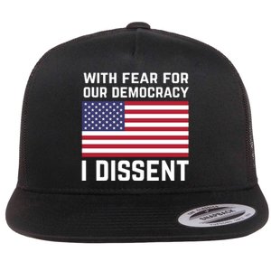 With Fear For Our Democracy I Dissent Flat Bill Trucker Hat