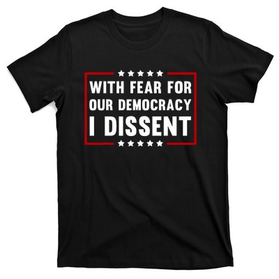 With Fear For Our Democracy I Dissent T-Shirt