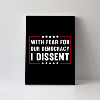 With Fear For Our Democracy I Dissent Canvas