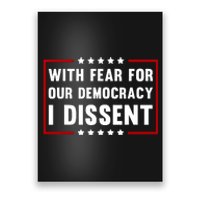 With Fear For Our Democracy I Dissent Poster