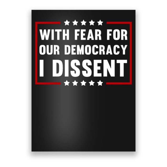 With Fear For Our Democracy I Dissent Poster