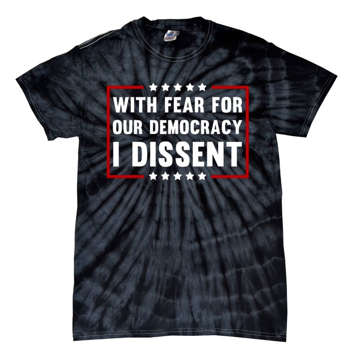 With Fear For Our Democracy I Dissent Tie-Dye T-Shirt