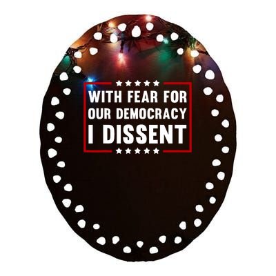 With Fear For Our Democracy I Dissent Ceramic Oval Ornament