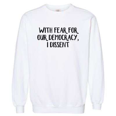 With Fear For Our Democracy I Dissent Garment-Dyed Sweatshirt