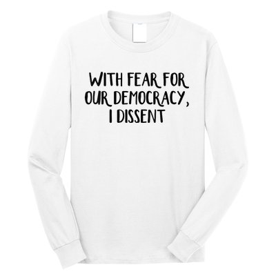 With Fear For Our Democracy I Dissent Long Sleeve Shirt