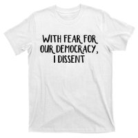 With Fear For Our Democracy I Dissent T-Shirt