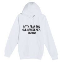 With Fear For Our Democracy I Dissent Premium Pullover Hoodie