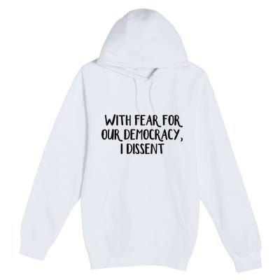 With Fear For Our Democracy I Dissent Premium Pullover Hoodie