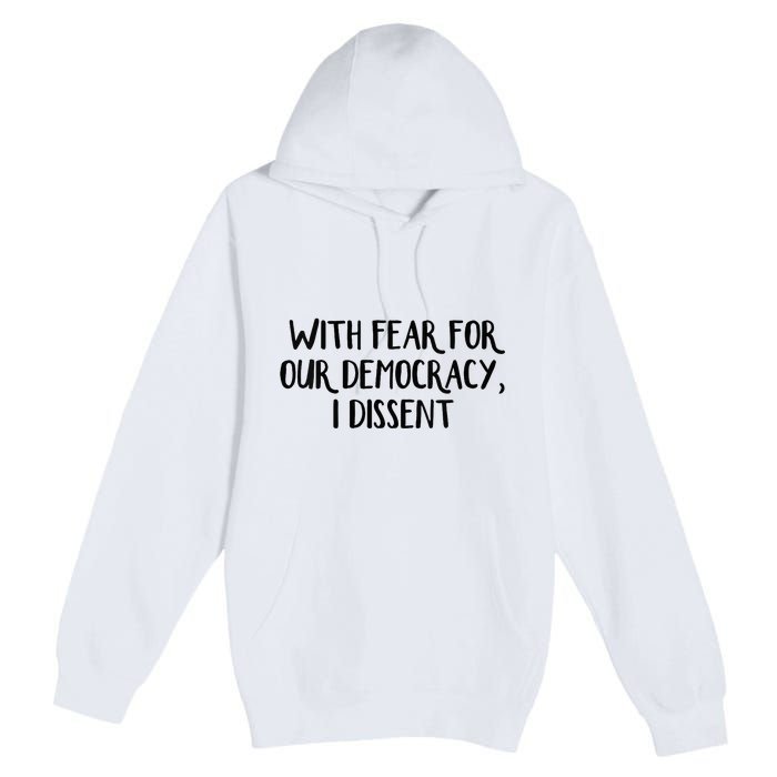 With Fear For Our Democracy I Dissent Premium Pullover Hoodie